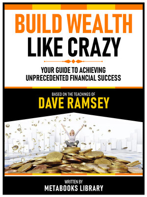 cover image of Build Wealth Like Crazy--Based On the Teachings of Dave Ramsey